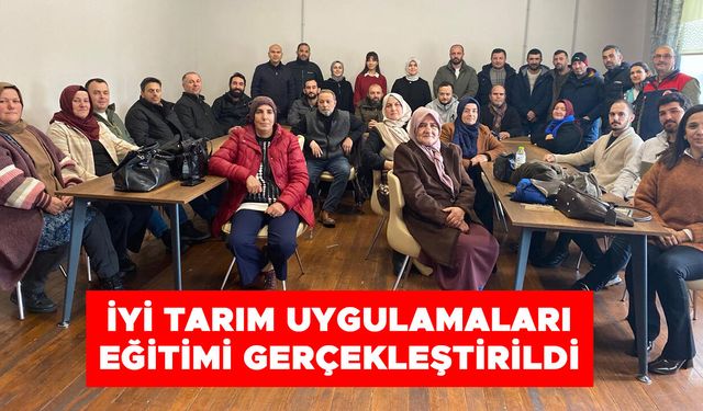 İYİ TARIM UYGULAMALARI EĞİTİMİ GERÇEKLEŞTİRİLDİ