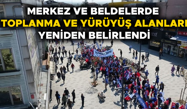 İŞTE MERKEZ VE BELDELERDE TOPLANMA VE YÜRÜYÜŞ ALANLARI