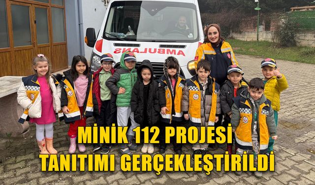 MİNİK 112 PROJESİ TANITIMI GERÇEKLEŞTİRİLDİ