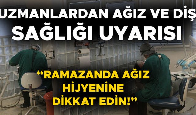 “AĞIZ VE DİŞ SAĞLIĞI GENEL SAĞLIĞIN AYRILMAZ PARÇASI”