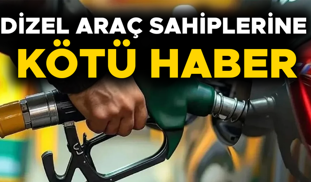 DİZEL ARAÇ SAHİPLERİNE KÖTÜ HABER SON ZAMANLARIN YÜKSEK ZAMMI KAPIDA