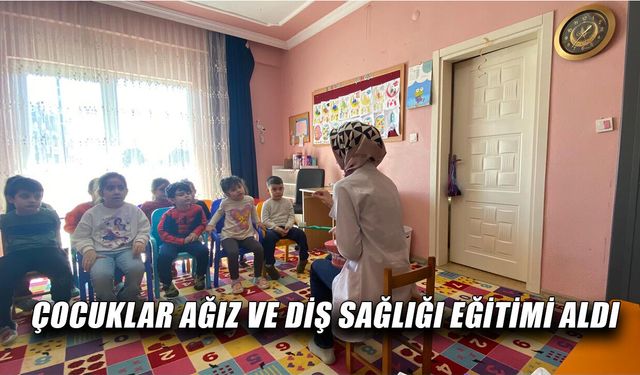ÇOCUKLAR AĞIZ VE DİŞ SAĞLIĞI EĞİTİMİ ALDI
