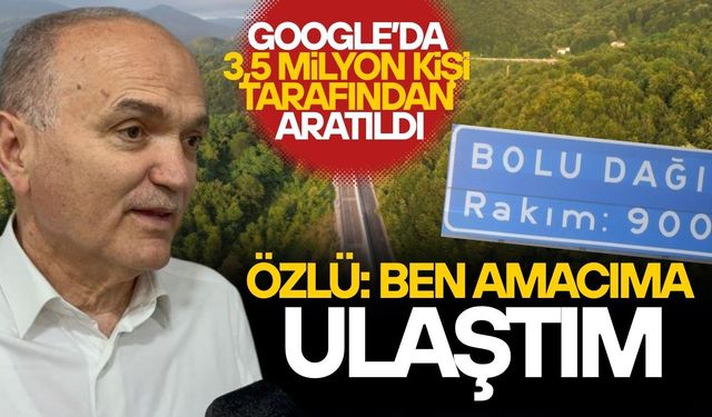 ÖZLÜ: BİZ DAĞI ORADAN ALIP DÜZCE'YE GETİRMİYORUZ, DAĞ YERİNDE