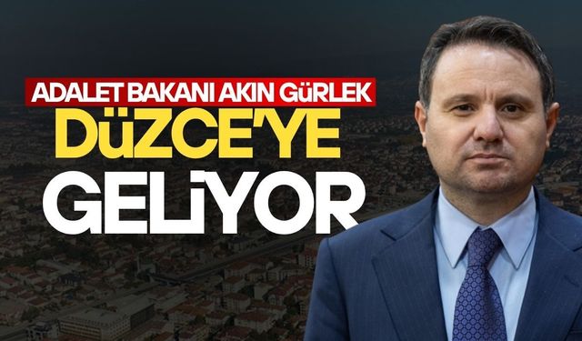 ADALET BAKANI AKIN GÜRLEK DÜZCE’DE İNCELEMELERDE BULUNACAK