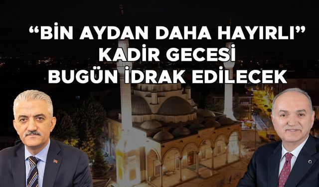 VALİ MAKAS VE BAŞKAN ÖZLÜ’DEN KADİR GECESİ MESAJI