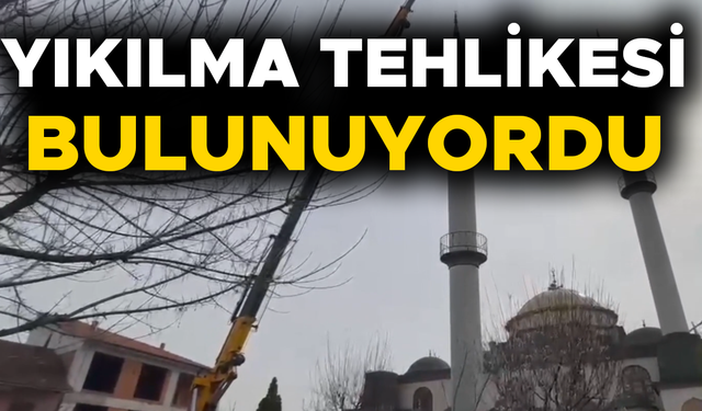 MERKEZ CAMİSİ’NİN MİNARELERİ KALDIRILDI