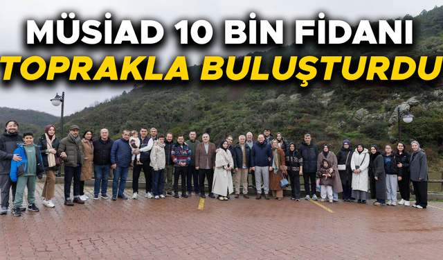 ÖZDEMİR: “MÜSİAD HATIRA ORMANI GELECEK NESİLLERE NEFES OLACAK”