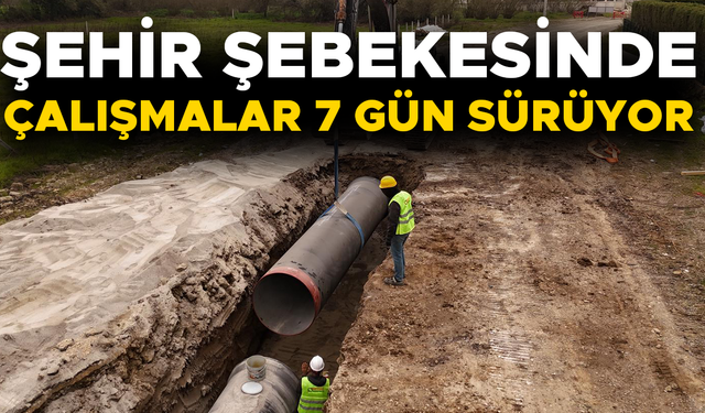 ANA İÇME SUYU HATTI İMALATINDA HAFTA SONU MESAİSİ