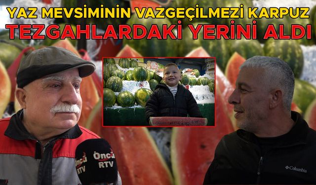 PAZARYERLERİNDE DİLİMLE KARPUZ SATIŞI DÖNEMİ BAŞLADI