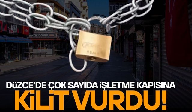 DÜZCE’DE KAPANAN İŞLETMELER SAYISINDA DİKKAT ÇEKEN ARTIŞ