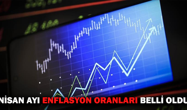 NİSAN AYI ENFLASYON ORANLARI BELLİ OLDU