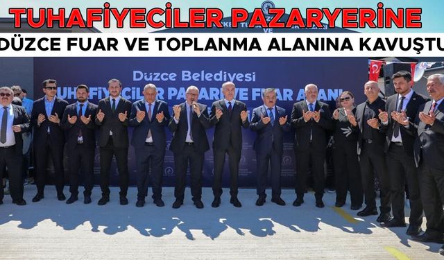 TUHAFİYECİLER PAZARYERİ VE FUAR ALANI AÇILDI