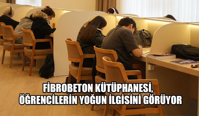 "KÜTÜPHANENİN HUZURLU ORTAMI ÇALIŞMA İSTEĞİMİ ARTIRIYOR”