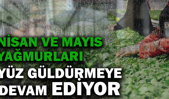 YAĞIŞ ORANLARI KURAKLIĞIN ÖNÜNE GEÇİYOR