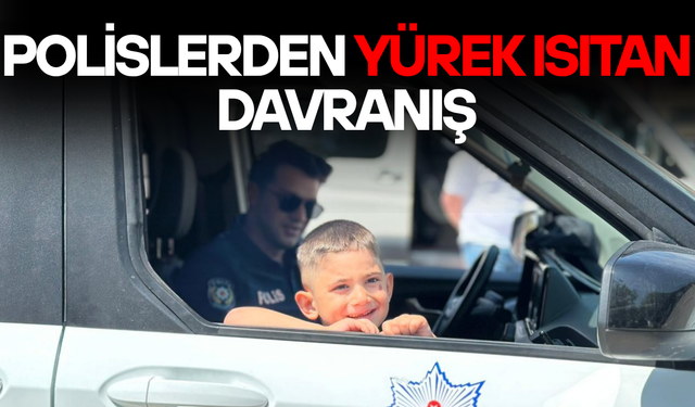 KÜÇÜK ÇOCUĞUN POLİS SEVGİSİNE ANLAMLI KARŞILIK