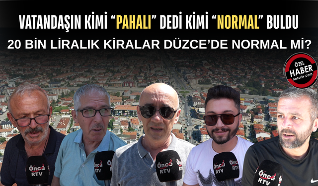 “DÜZCE BİTTİ” DİYEN DE VAR, “BÜYÜKŞEHİRLERE GÖRE UYGUN” DİYEN DE
