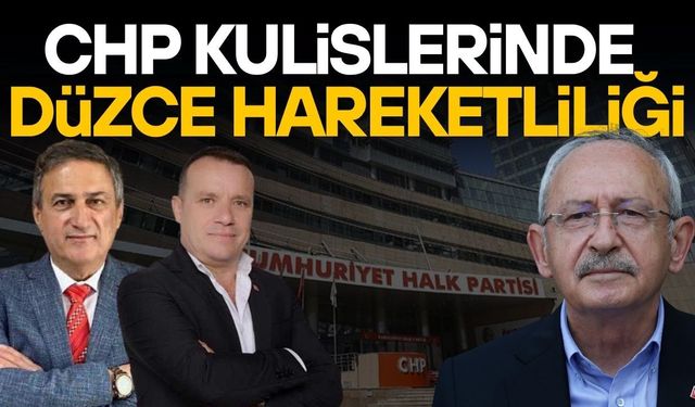 KILIÇDAROĞLU CEPHESİNDE DÜZCE VE AKÇAKOCA HESABI