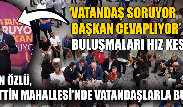 BAŞKAN ÖZLÜ; “BU ŞEHRİN ÇEHRESİNİ DEĞİŞTİRECEĞİZ” “BU ŞEHİRLE VE SİZLERLE GURUR DUYUYORUM”