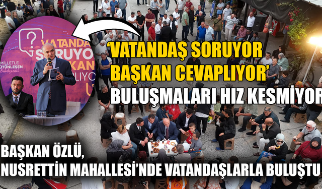BAŞKAN ÖZLÜ; “BU ŞEHRİN ÇEHRESİNİ DEĞİŞTİRECEĞİZ” “BU ŞEHİRLE VE SİZLERLE GURUR DUYUYORUM”