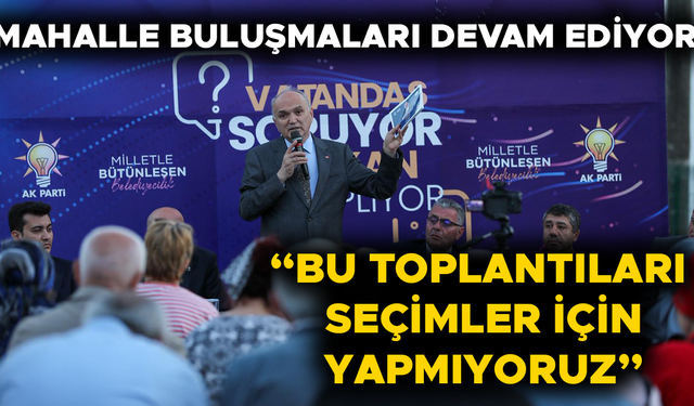 “BİZ İNSANIMIZLA BÜTÜNLEŞEN BİR YÖNETİM ANLAYIŞINI BENİMSEDİK”