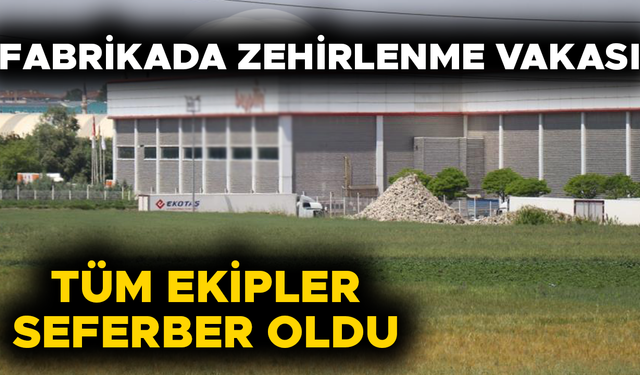 ZEHİRLENEN 34 İŞÇİ TEDAVİ ALTINA ALINDI