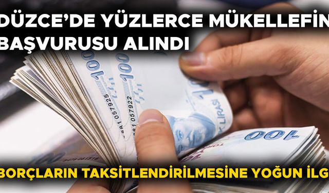 BORCU OLANLAR DÜZCE VERGİ DAİRESİ’NE BAŞVURUYOR