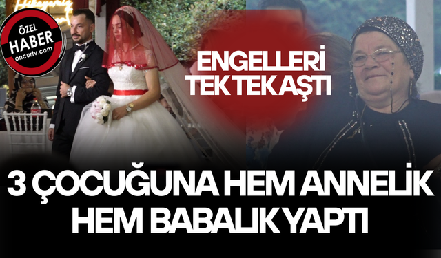 ZORLUKLAR İÇERİSİNDE OKUTTUĞU OĞLUNU EVLENDİRMENİN GURURUNU YAŞADI