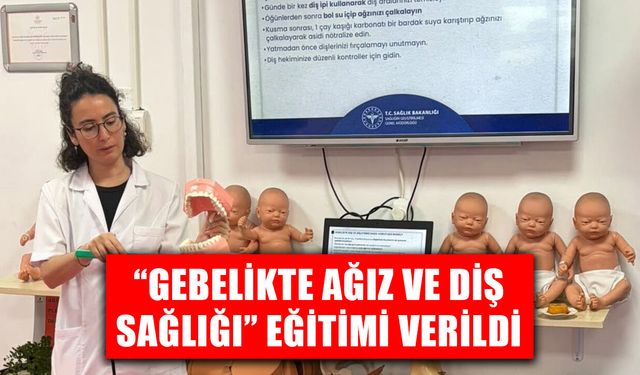 “GEBELİKTE AĞIZ VE DİŞ SAĞLIĞI” EĞİTİMİ VERİLDİ