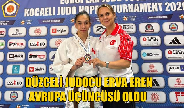DÜZCELİ JUDOCU ERVA EREN AVRUPA ÜÇÜNCÜSÜ OLDU