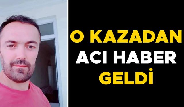AĞIR YARALILARDAN BİRİSİ HAYATINI KAYBETTİ