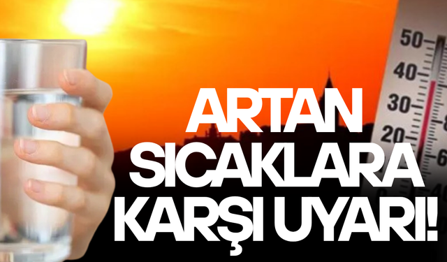 SICAK HAVALARDA SUSAMAYI BEKLEMEYİN