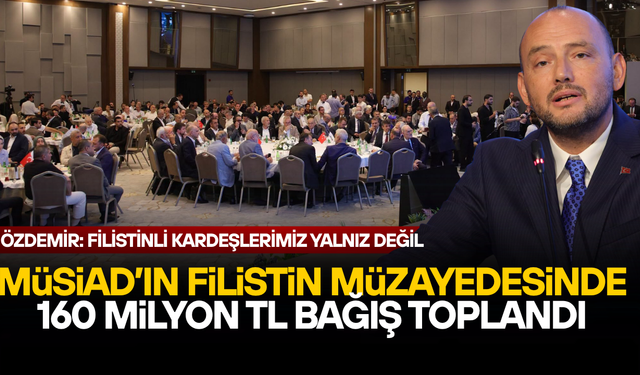 MÜSİAD GENEL BAŞKANI BURHAN ÖZDEMİR ÖNCÜLÜĞÜNDE FİLİSTİN’E DEV DESTEK