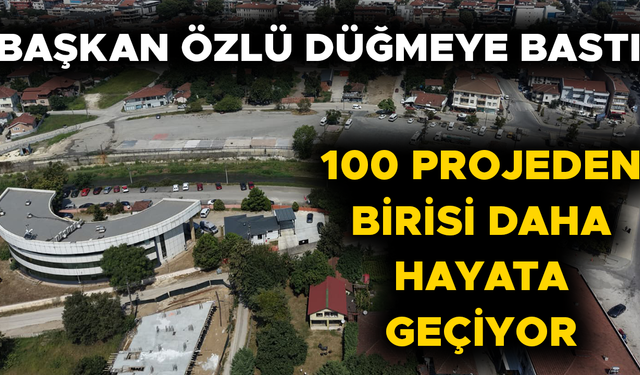 100 PROJEDEN BİRİSİ DAHA HAYATA GEÇİYOR