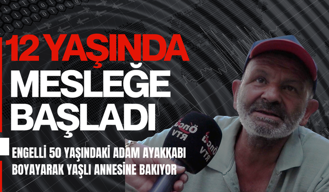 YAŞADIĞI ZORLUKLARI ÖNCÜ TV MİKROFONUNA ANLATTI