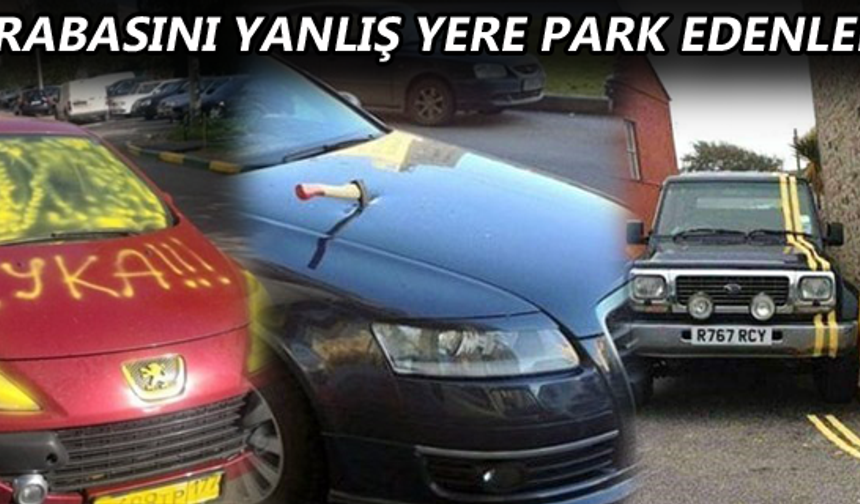 ARABASINI YANLIŞ YERE PARK EDENLER