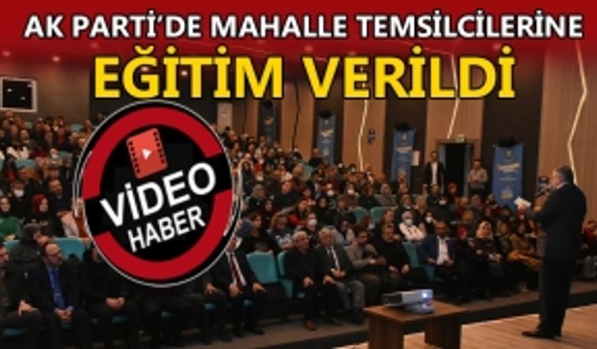 AK PARTİ’DE MAHALLE TEMSİLCİLERİ EĞİTİLDİ