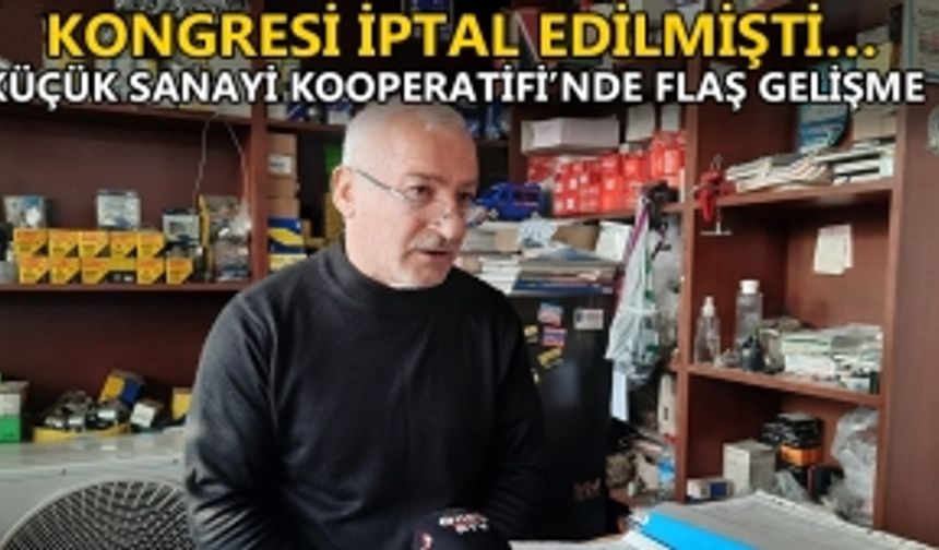 KÜÇÜK SANAYİ KOOPERATİFİ’NDE FLAŞ GELİŞME