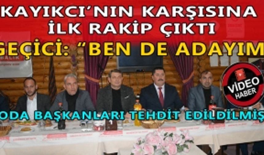 KAYIKÇI’NIN KARŞISINA İLK RAKİP ÇIKTI GEÇİCİ: “BEN DE ADAYIM”