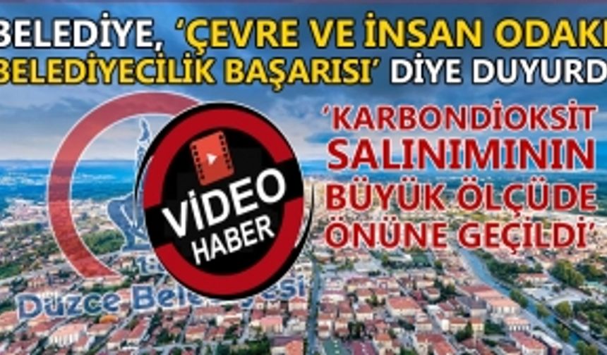 BELEDİYE, ‘ÇEVRE VE İNSAN ODAKLI BELEDİYECİLİK BAŞARISI’ DİYE DUYURDU