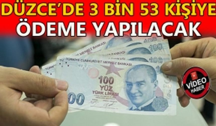 DÜZCE’DE 3 BİN 53 KİŞİYE ÖDEME YAPILACAK