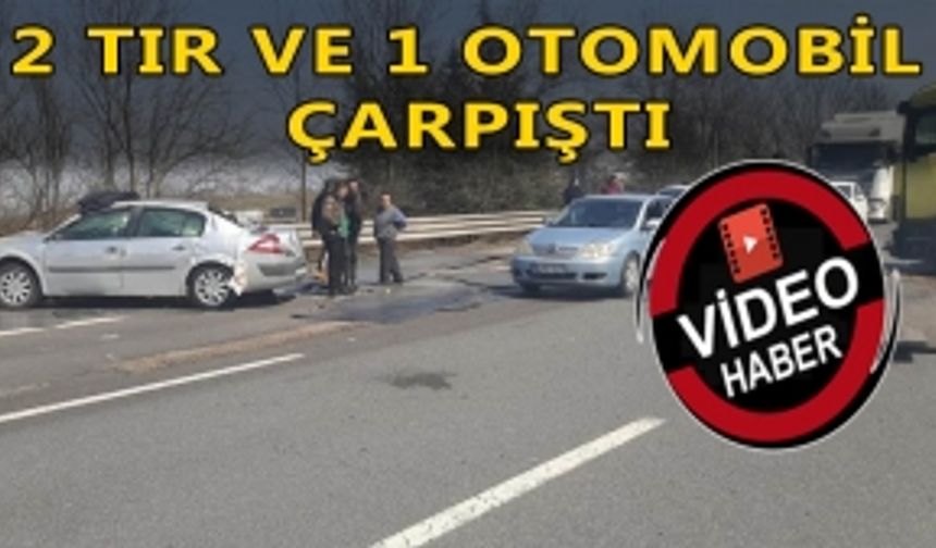 2 TIR VE 1 OTOMOBİL ÇARPIŞTI ŞANS ESERİ YARALANAN OLMADI