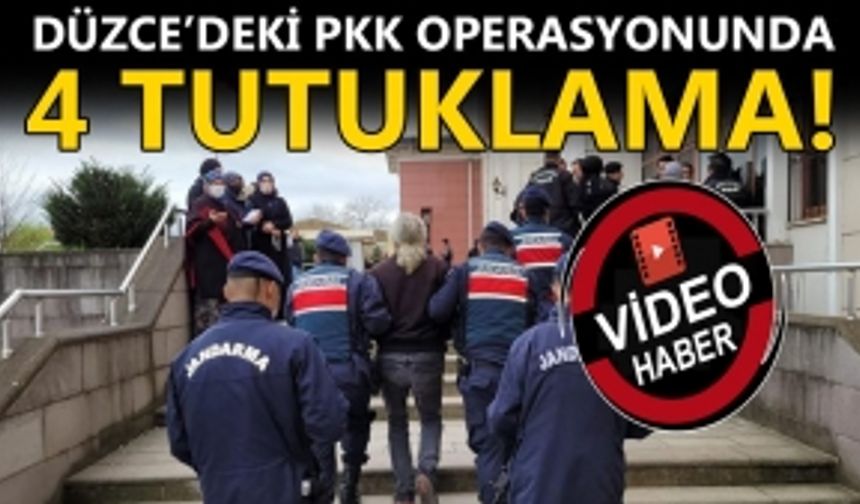 DÜZCE MERKEZLİ PKK OPERASYONUNDA 4 KİŞİ TUTUKLANDI