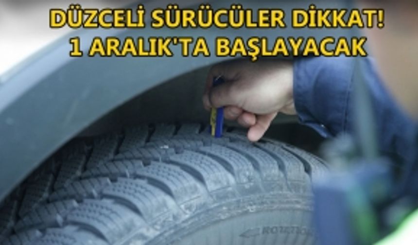 DÜZCELİ SÜRÜCÜLER DİKKAT! 1 ARALIK'TA BAŞLAYACAK