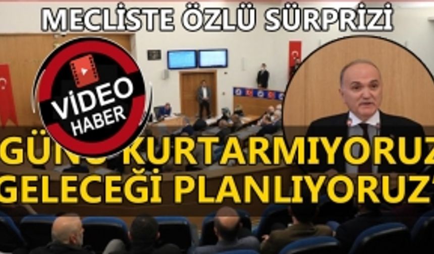 MECLİSTE ÖZLÜ SÜRPRİZİ‘GÜNÜ KURTARMIYORUZ, GELECEĞİ PLANLIYORUZ’