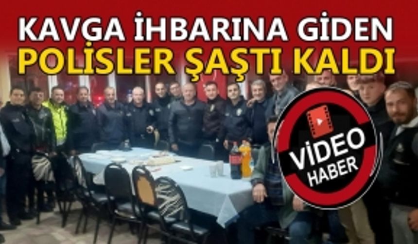 KAVGA İHBARINA GİDEN POLİSLER ŞAŞTI KALDI