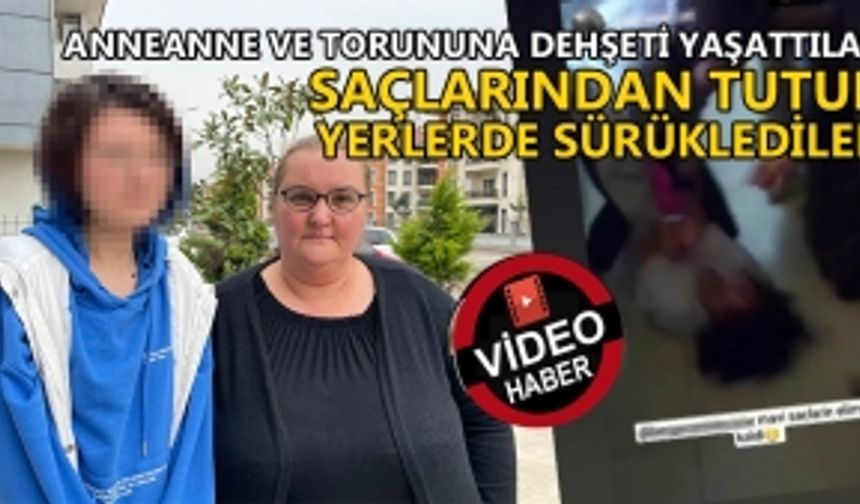 ANNEANNE VE TORUNUNA DEHŞETİ YAŞATTILAR