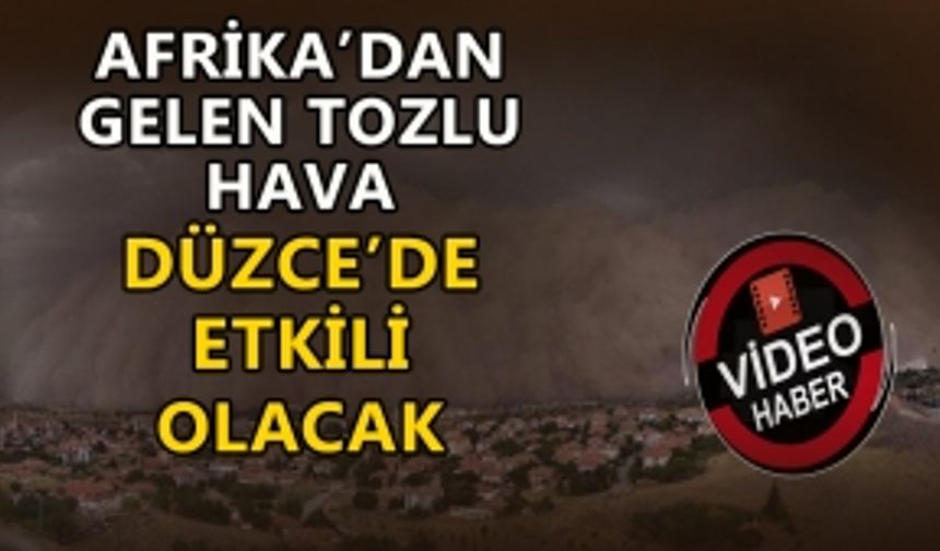 AFRİKA’DAN GELEN TOZLU HAVA DÜZCE’DE ETKİLİ OLACAK