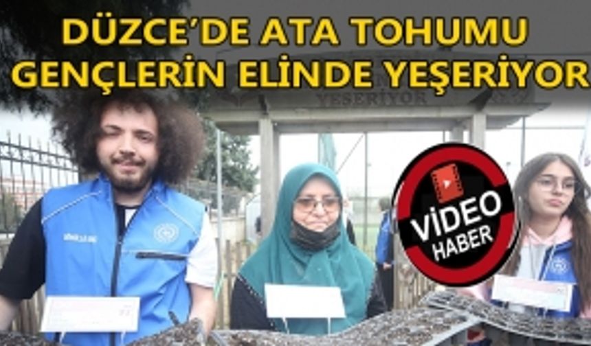 DÜZCE’DE ATA TOHUMU GENÇLERİN ELİNDE YEŞERİYOR