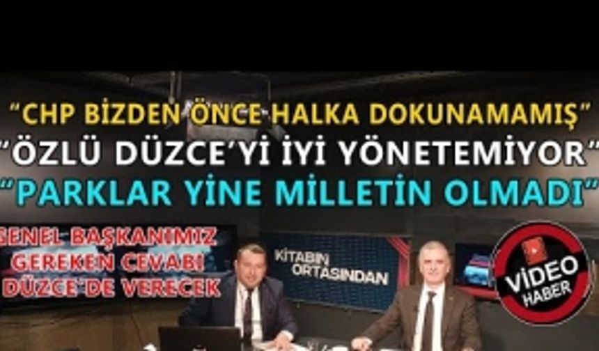 'CHP BİZDEN ÖNCE HALKA DOKUNMAMIŞ'