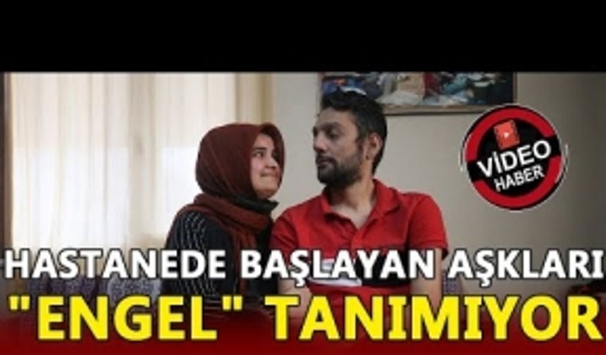 HASTANEDE BAŞLAYAN AŞK ENGEL TANIMIYOR